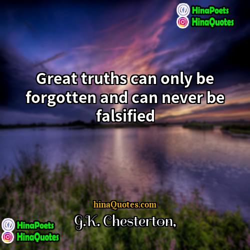GK Chesterton Quotes | Great truths can only be forgotten and
